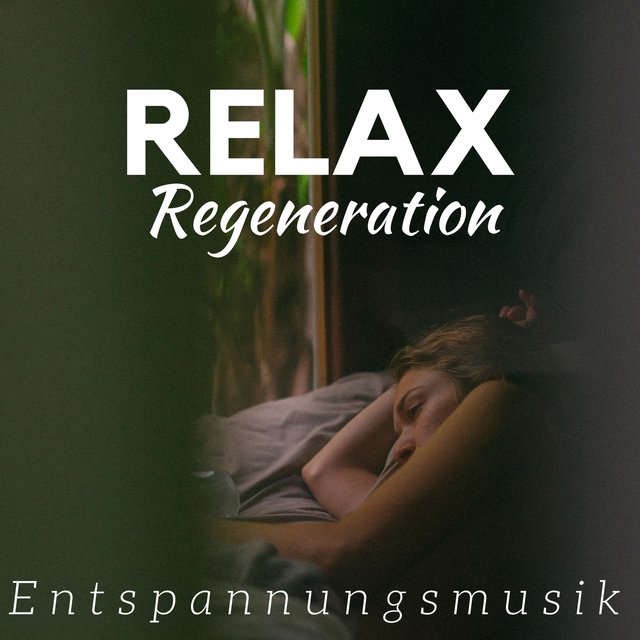 Relax Regeneration: Entspannungsmusik, Einschlafmusik und Wellness Musik