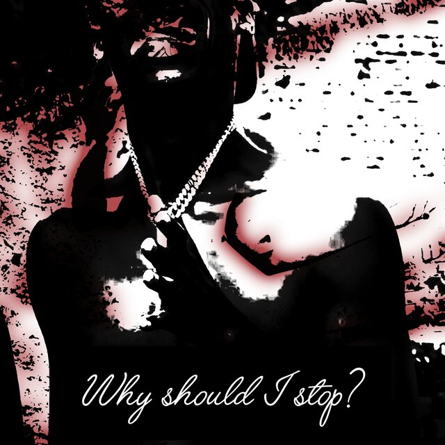 Why Should I stop ?
