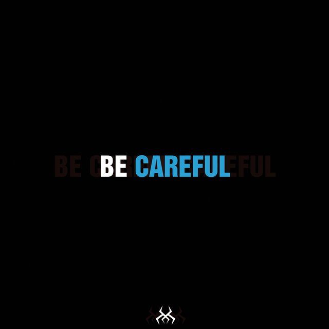 Be Careful
