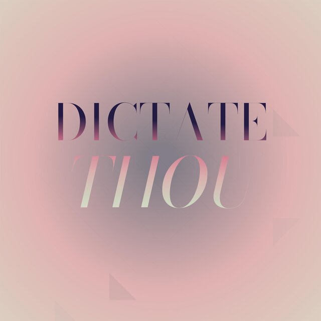 Dictate Thou