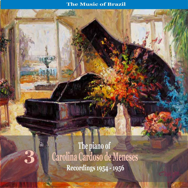 The Music of Brazil: The Piano of Carolina Cardoso de Menezes, Volume 1 - Recordings 1954 - 1956
