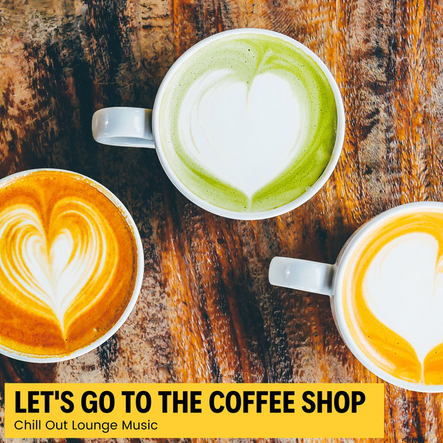 Let's Go To The Coffee Shop - Chill Out Lounge Music