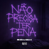 Não Precisa Ter Pena