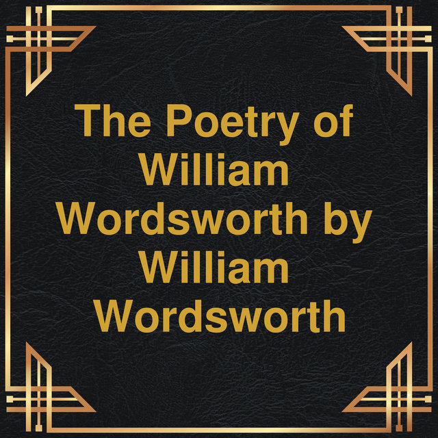 The Poetry of William Wordsworth (Unabridged)
