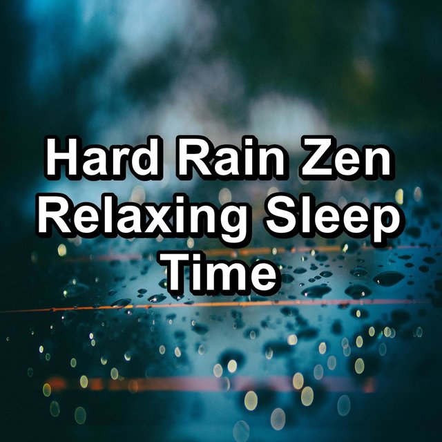Hard Rain Zen Relaxing Sleep Time