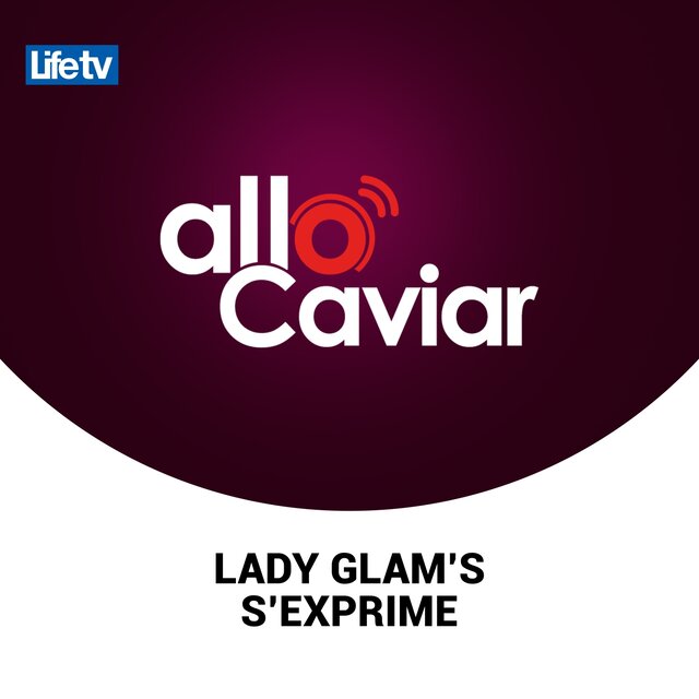 Allo caviar lady glam's s'exprime