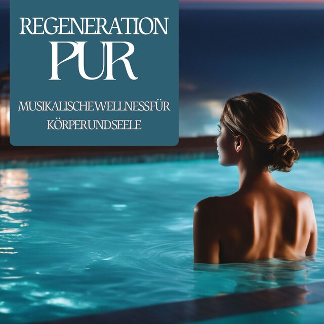 Regeneration Pur: Musikalische Wellness für Körper und Seele