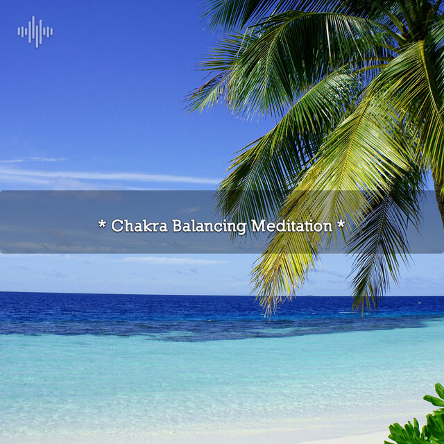 * Chakra Balancing Meditation *