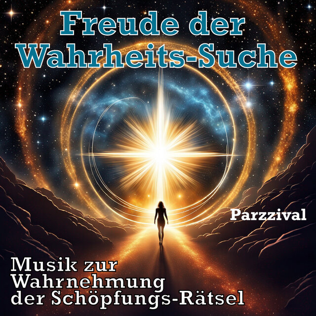 Freude der Wahrheits- Suche (Musik zur Wahrnehmung der Schöpfungs- Rätsel)