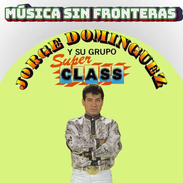 Jorge Dominguez y su Grupo Super Class: Música Sin Fronteras