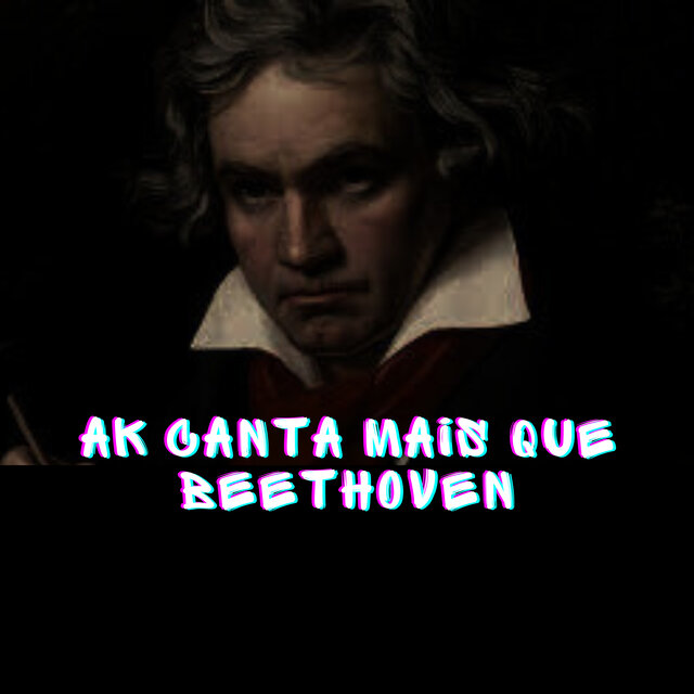 Ak canta mais que beethoven