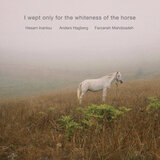 I Wept only for the whiteness of the horse, Pt. 1