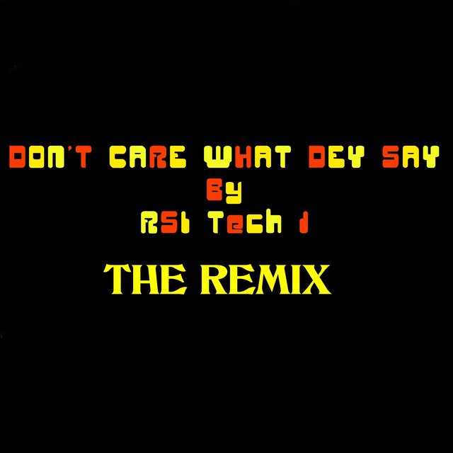 DON'T CARE WHAT DEY SAY (Remix Version)