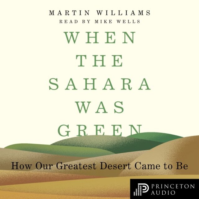 When the Sahara Was Green (How Our Greatest Desert Came to Be)
