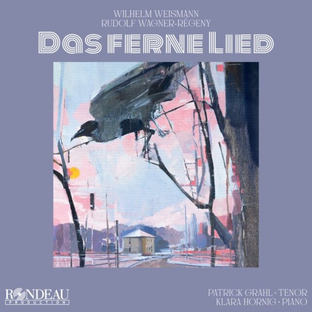 Wilhelm Weismann & Rudolf Wagner-Régeny: Das ferne Lied (The Distant Song)