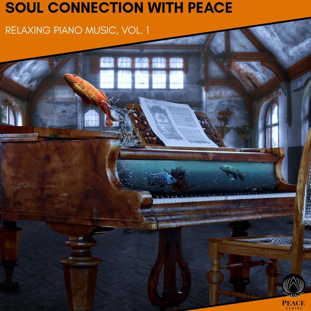 Soul Connection With Peace - Relaxing Piano Music, Vol. 1
