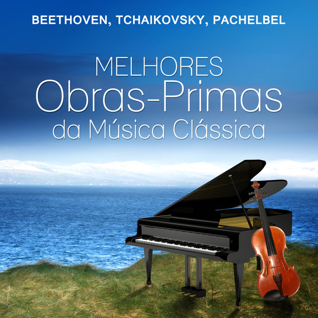 Beethoven, Tchaikovsky, Pachelbel - Melhores Obras – Primas da Música Clássica