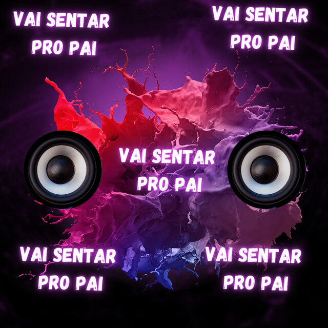 Vai Sentar pro Pai