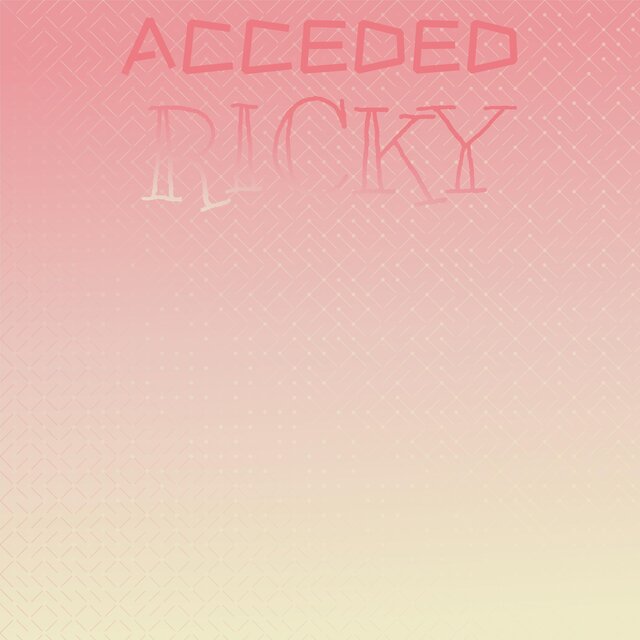 Acceded Ricky