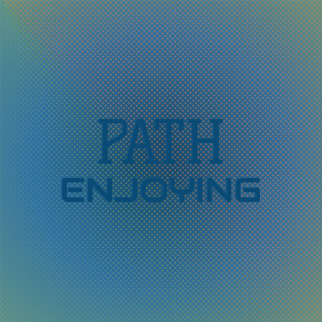 Path Enjoying