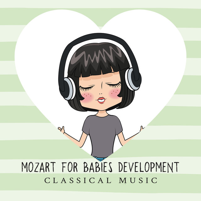 Mozart for Babies Development: Classical Music for Listening, Growing Child, Helpful for Baby Relax and Stimulate Brain, Smart Like Einstein