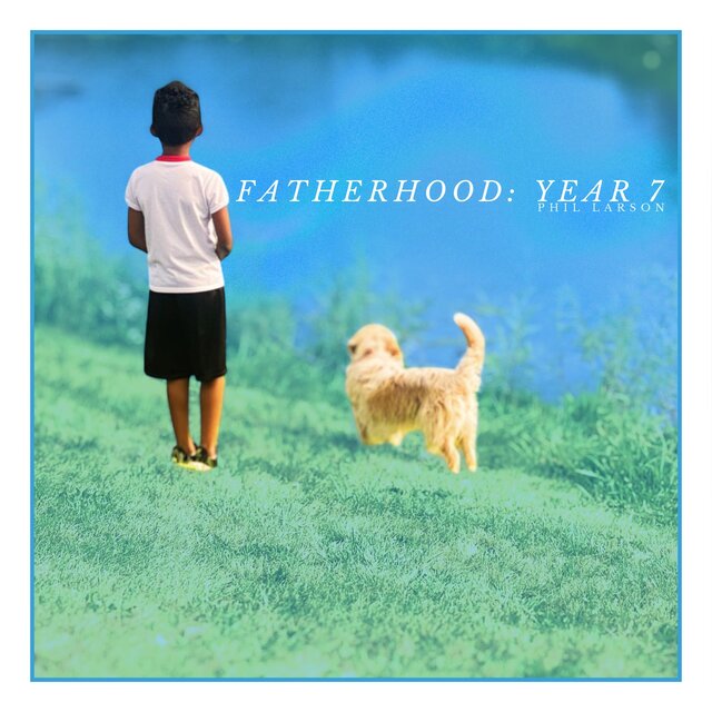 Fatherhood: Year 7
