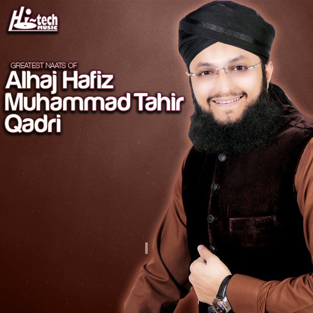 Greatest Naats of Alhaaj Hafiz Muhammad Tahir Qadri
