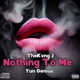 Nothing To Me (feat. Yun Geniu$)