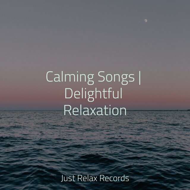 Calming Songs | Delightful Relaxation