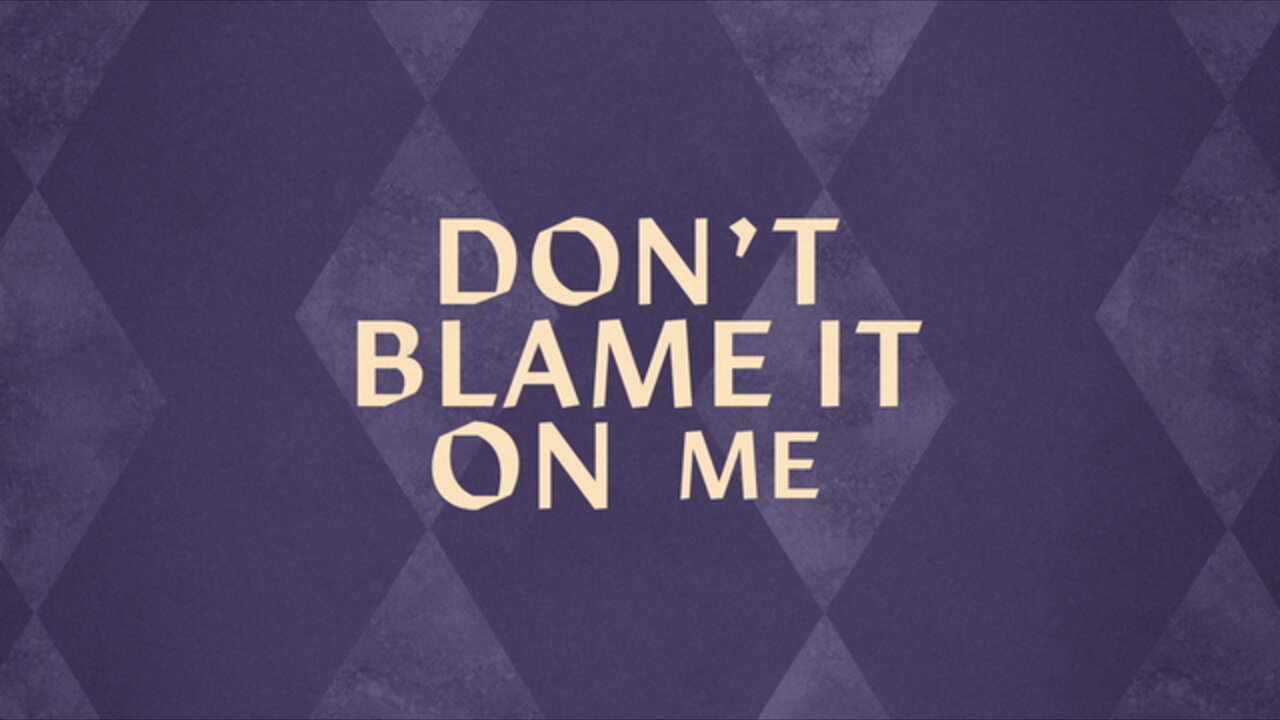 Don't Blame It On Me (Lyric Video)