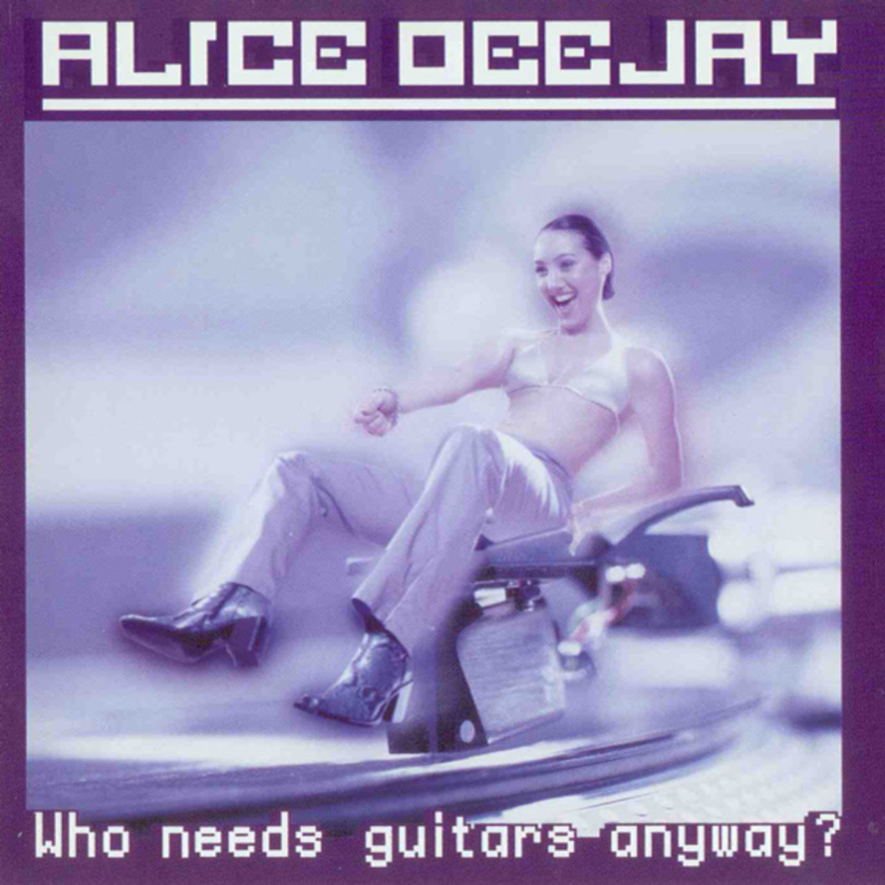 Who Needs Guitars Anyway? (Album) by Alice DJ on TIDAL