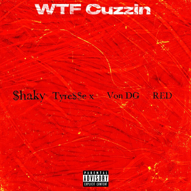 WTF Cuzzin (feat. Tyre$$e X, Von DG & RED)