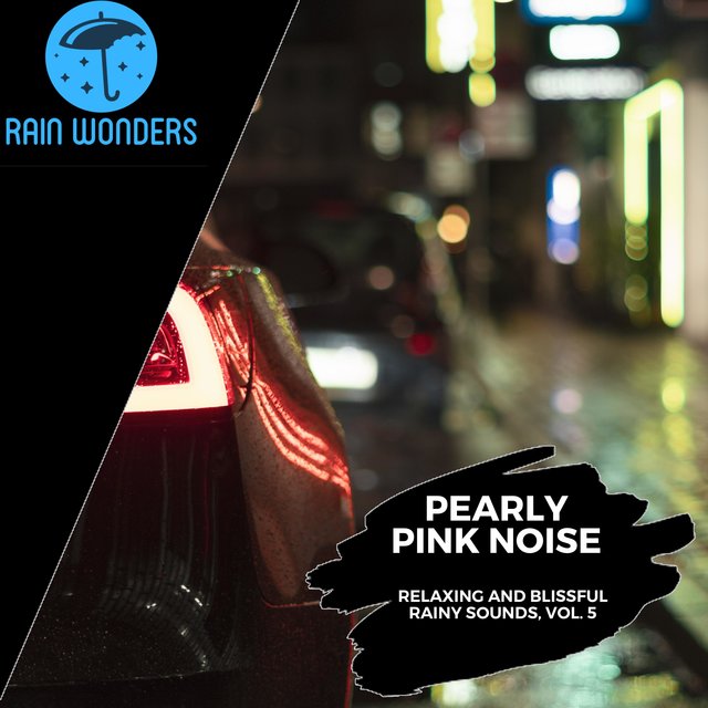 Pearly Pink Noise - Relaxing and Blissful Rainy Sounds, Vol. 5