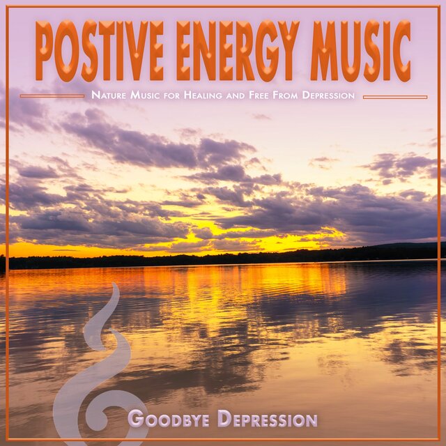 Positive Energy Music: Nature Music for Healing and Free From Depression