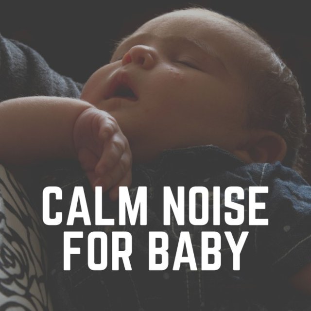 Calm Noise for Baby by White Noise For Babies on TIDAL