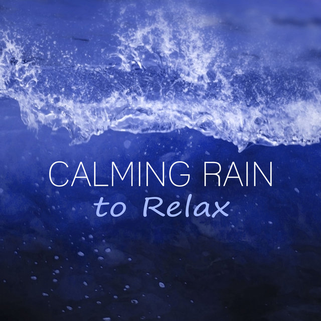 Calming Rain to Relax – Water Sounds to Relax, Relaxing Nature Sounds to Calm Down, Yoga & Meditation, Natural Sleep Aids