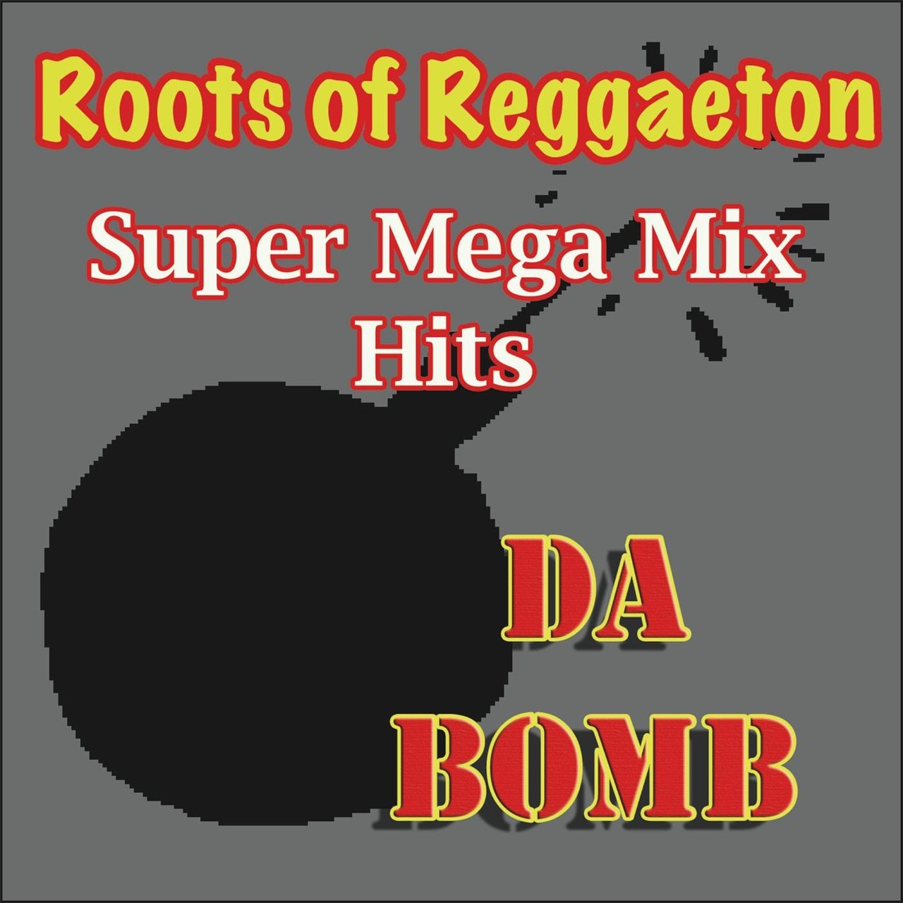 Da Bomb (Roots of Reggaeton) [Super Mega Mix Hits] by Various Artists ...