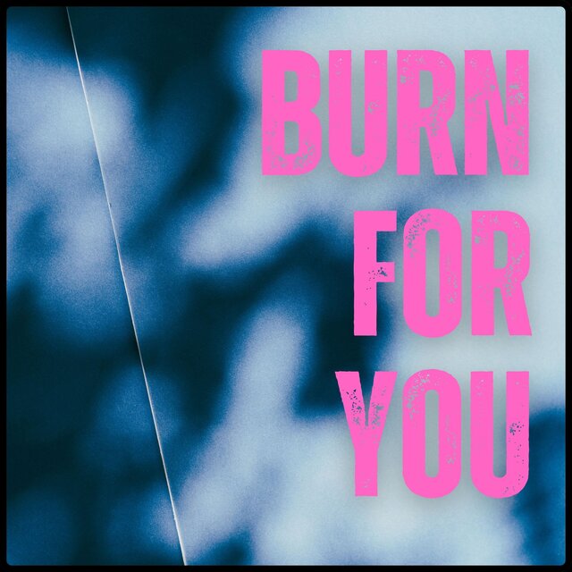 Burn For You