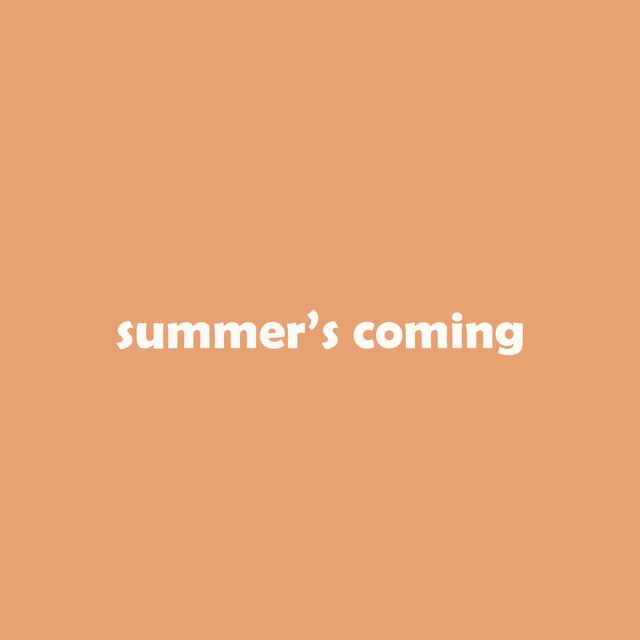 summer's coming