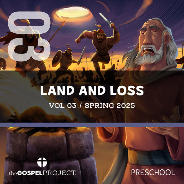 The Gospel Project for Preschool: Land and Loss Spring 2025, Vol. 3
