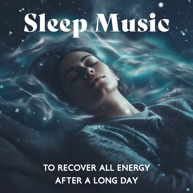 Sleep Music To Recover All Energy After A Long Day