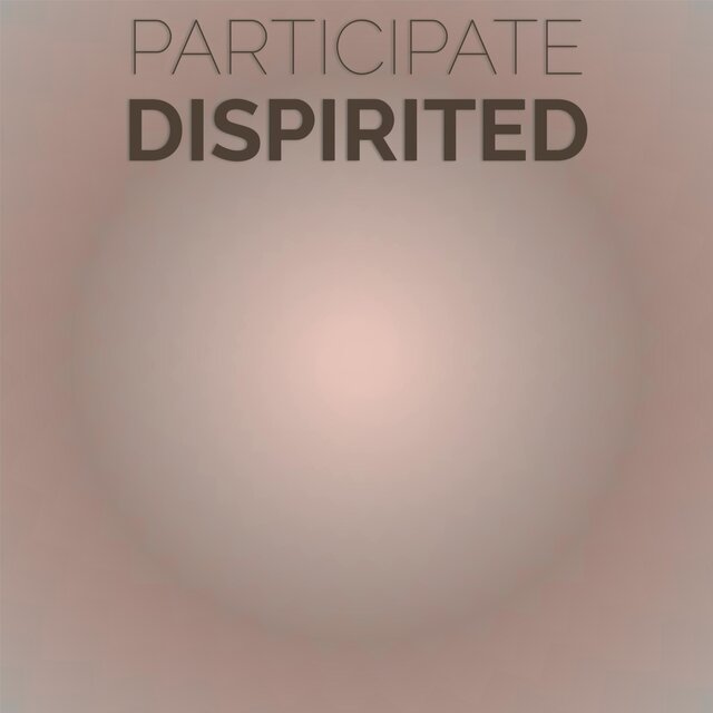 Participate Dispirited
