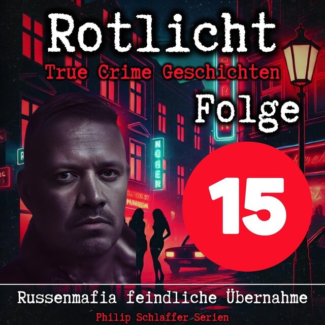 Rotlicht, Folge 15: Russenmafia feindliche Übernahme (True Crime Geschichten)