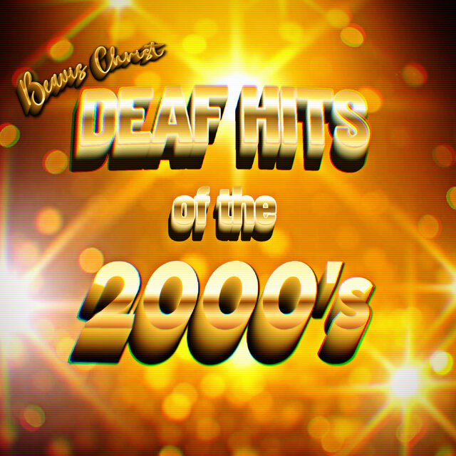 DEAF HITS of the 2000's
