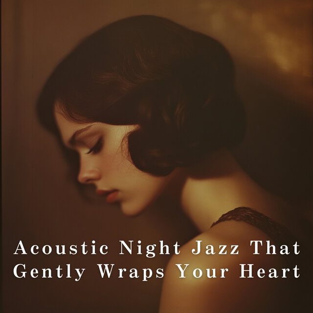 Acoustic Night Jazz That Gently Wraps Your Heart