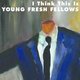 Cover art for album I Think This Is by The Young Fresh Fellows