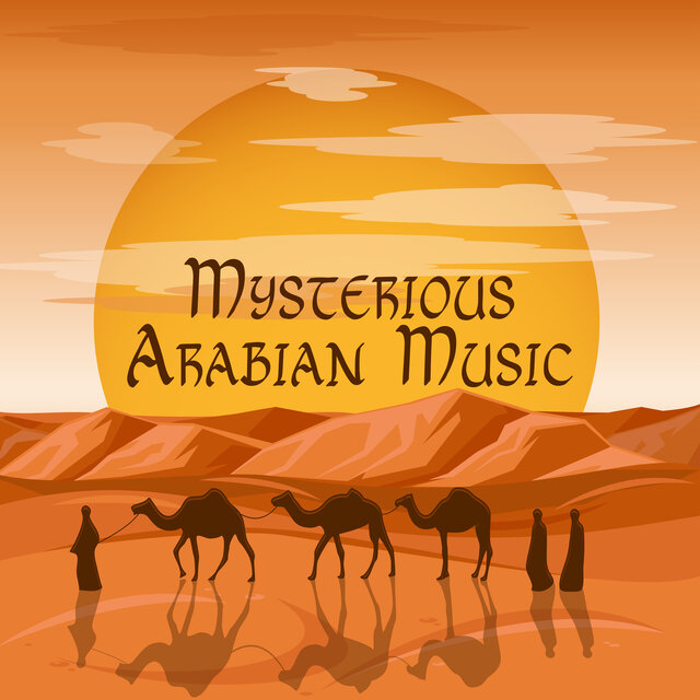 Mysterious Arabian Music: Exotic Oasis, Sahara Desert, Orient Nights