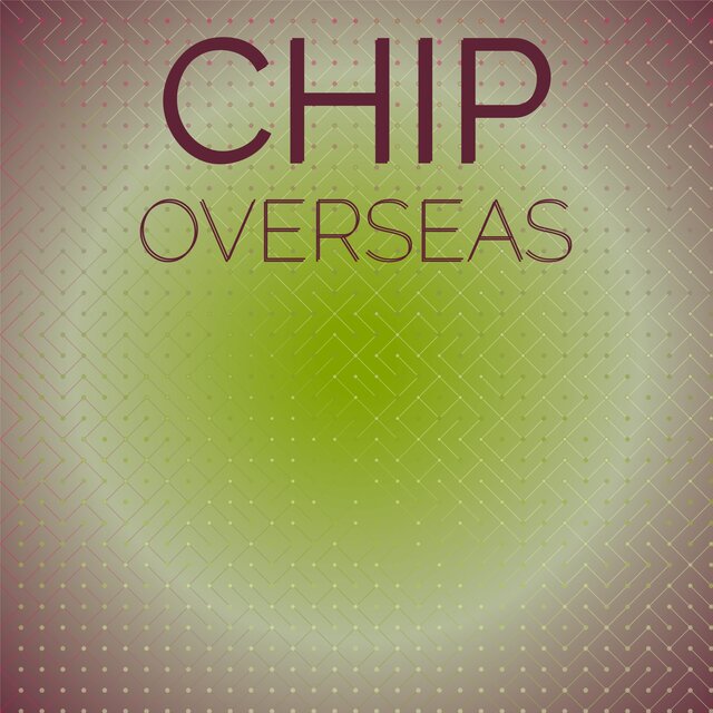Chip Overseas