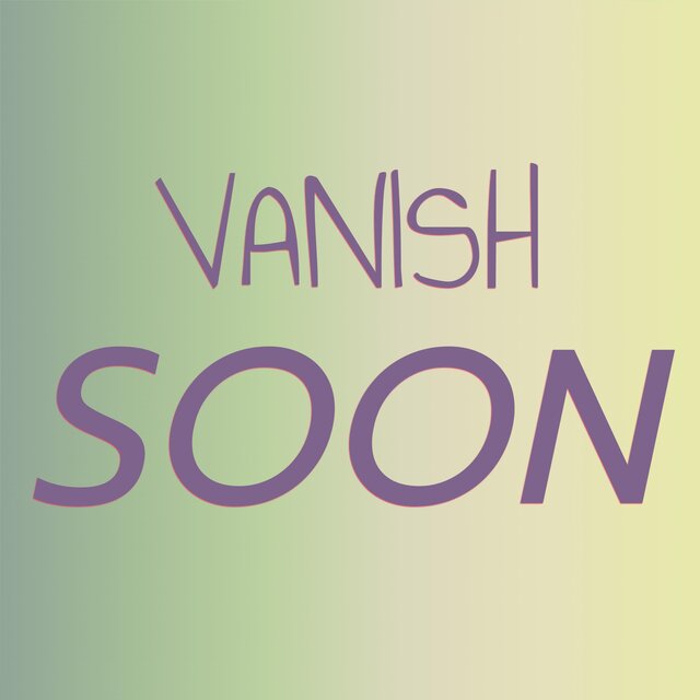 Vanish Soon