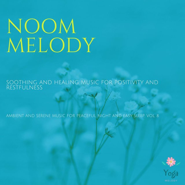 Noom Melody (Soothing And Healing Music For Positivity And Restfulness) (Ambient And Serene Music For Peaceful Night And Easy Sleep, Vol. 8)